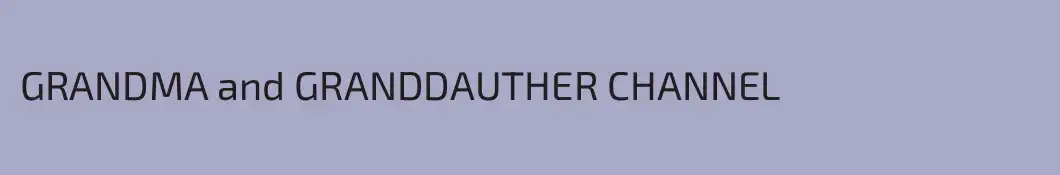 GRANDMA and GRANDDAUTHER CHANNEL